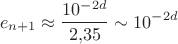 $$e_{n+1} \approx \frac{10^{-2d}}{2{,}35} \sim 10^{-2d}$$