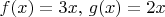 $f(x)=3x,\,g(x)=2x$