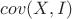 $cov(X, I)$