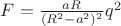 $F =  \frac {aR}{(R^2 - a^2)^2}q^2$