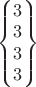 $\begin{Bmatrix} 3 \\ 3 \\ 3 \\ 3 \end{Bmatrix} $