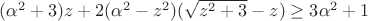 $(\alpha^2+3)z + 2(\alpha^2-z^2)(\sqrt{z^2+3}-z) \geq 3\alpha^2+1$