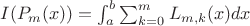 $I(P_m(x)) = \int_{a}^{b} \sum_{k=0}^{m}L_{m,k}(x)dx\\$