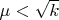 $\mu < \sqrt{k}$
