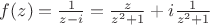 $f(z)=\frac{1}{z-i}=\frac{z}{z^2+1}+i\frac{1}{z^2+1}$