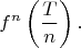 $$
f^n\left(\frac{T}{n}\right).
$$