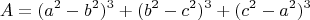\begin{gather*}
A = (a^2 - b^2)^3 + (b^2 - c^2)^3 + (c^2 - a^2)^3
\end{gather*}