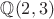 $\mathbb Q(2, 3)$