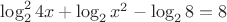 $\log^2_2{4x}+\log_2{x^2}-\log_2{8}=8$ $\log^2_2{4x}+\log_2{x^2}-\log_2{8}=8$