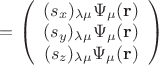 $=\left(\begin{array}{c} (s_x)_{\lambda\mu} \Psi_\mu(\mathbf r)\\(s_y)_{\lambda\mu}\Psi_\mu(\mathbf r) \\ (s_z)_{\lambda\mu}\Psi_\mu(\mathbf r) \\ \end{array}\right)$