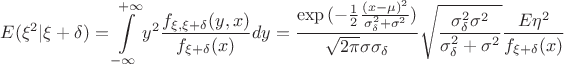 $$E(\xi ^2|\xi +\delta )=\int\limits _{-\infty}^{+\infty}y^2\frac{f_{\xi ,\xi +\delta}(y,x)}{f_{\xi +\delta}(x)}dy=\frac{\exp {(-\frac 12\frac{(x-\mu )^2}{\sigma _\delta ^2+\sigma ^2})}}{\sqrt {2\pi} \sigma\sigma _\delta}\sqrt {\frac{\sigma _\delta ^2\sigma ^2}{\sigma _\delta ^2+\sigma ^2}}\frac{E\eta ^2}{f_{\xi +\delta}(x)}$$