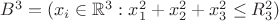 $B^3 = (x_i\in \mathbb{R}^3 : x_1^2+x_2^2+x_3^2\le R_3^2)$