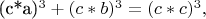 (c*a)^3 + (c*b)^3 = (c*c)^3,