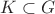 $K \subset G$ $K \subset G$