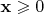 $\mathbf x\geqslant 0$