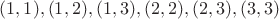 $(1,1) , (1,2) , (1,3) , (2,2) , (2,3) , (3,3)$