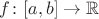 $f\colon [a,b]\to \mathbb R$