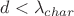 $d<\lambda_{char}$ $d<\lambda_{char}$