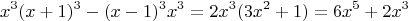 $$x^3(x+1)^3 - (x-1)^3x^3 = 2x^3(3x^2+1)=6x^5+2x^3$$