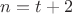 $n=t+2$
