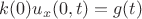 $k(0)u_x(0,t)= g(t)$