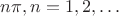 $n\pi,n=1,2,\dots $
