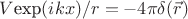 $V\hbox{exp}(ikx)/r = -4\pi \delta(\vec{r})$