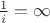 $\frac{1}{i} = \infty$