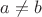 $a\ne{b}$