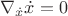 $\nabla_{\dot x}\dot{x}=0$