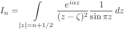 $$
I_n=\int\limits_{|z|=n+1/2}\frac{e^{i\alpha z}}{(z-\zeta)^2}\frac{1}{\sin\pi z}\,dz
$$