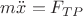 $m\ddot{x}=F_{TP}$