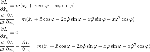 $\begin{gathered}  \frac{{\partial L}}{{\partial \dot x_c }} = m(\dot x_c  + \dot x\cos \varphi  + x\dot \varphi \sin \varphi ) \hfill \\  \frac{d}{{dt}}\frac{{\partial L}}{{\partial \dot x_c }} = m(\ddot x_c  + \ddot x\cos \varphi  - 2\dot x\dot \varphi \sin \varphi  - x\ddot \varphi \sin \varphi  - x\dot \varphi ^2 \cos \varphi ) \hfill \\  \frac{{\partial L}}{{\partial x_c }} = 0 \hfill \\  \frac{d}
{{dt}}\frac{{\partial L}}{{\partial \dot x_c }} - \frac{{\partial L}}{{\partial x_c }} = m(\ddot x_c  + \ddot x\cos \varphi  - 2\dot x\dot \varphi \sin \varphi  - x\ddot \varphi \sin \varphi  - x\dot \varphi ^2 \cos \varphi ) \hfill \\ \end{gathered}$