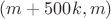 $(m+500k,m)$