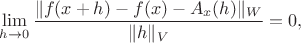 $$\ \    \lim_{h \to 0} \frac{ \| f(x + h) - f(x) - A_x(h) \|_{W} }{ \|h\|_{V} } = 0,$$