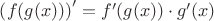 $ \[
\left( {f(g(x))} \right)^\prime   = f'(g(x)) \cdot g'(x)
\]$