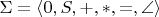 $ \Sigma = \left < 0, S, +, *, =, \angle\right>$