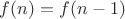 $f(n)=f(n-1)$