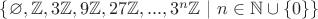 $\left\lbrace \varnothing, \mathbb{Z}, 3\mathbb{Z}, 9\mathbb{Z}, 27\mathbb{Z},... , 3^n\mathbb{Z} \ | \ n\in\mathbb{N}\cup\left\lbrace0\right\rbrace \right\rbrace$
