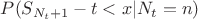 $P(S_{N_t+1}-t<x| N_t=n)$