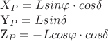 $X_P= L sin\varphi\cdot cos\delta

Y_P= L sin\delta 

 Z_P= - L cos\varphi\cdot cos\delta$