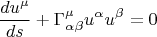 $$ \frac{d u^{\mu}}{ds}+\Gamma^{\mu}_{\alpha \beta} u^{\alpha} u^{\beta}=0 $$
