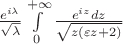 $\frac{e^{i\lambda}}{\sqrt\lambda}\int\limits_0^{+\infty}\frac{e^{iz}dz}{\sqrt{z(\varepsilon z+2)}}$