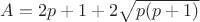 $A=2p+1+2 \sqrt{p(p+1)}$