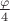 $\frac{\varphi}4$