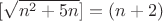$ [\sqrt{n^2+5n}] = (n+2) $