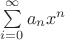 $\sum\limits_{i=0}^{\infty}a_n x^n $