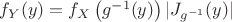 $f_Y(y) = f_X\left(g^{-1}(y)\right) \vert J_{g^{-1}}(y) \vert$