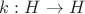 $k: H \rightarrow H$