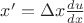 $x'=\Delta x  \frac {du}{dx}$